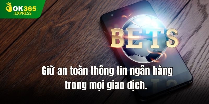 Giữ an toàn thông tin ngân hàng trong mọi giao dịch.