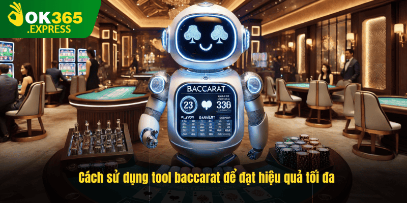 Cách sử dụng tool baccarat để đạt hiệu quả tối đa