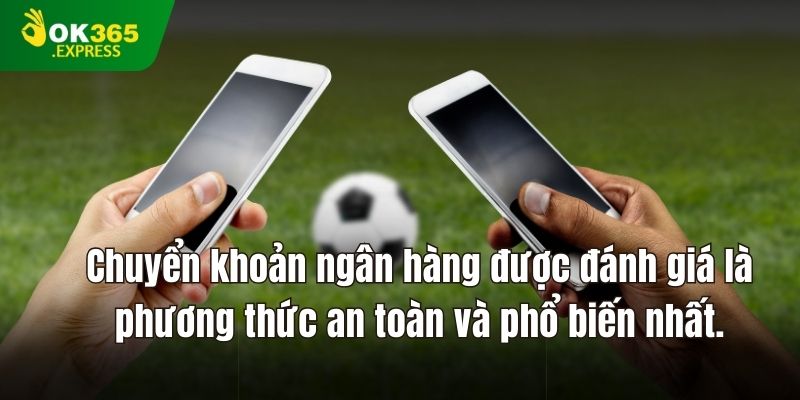 Chuyển khoản ngân hàng được đánh giá là phương thức an toàn và phổ biến nhất.