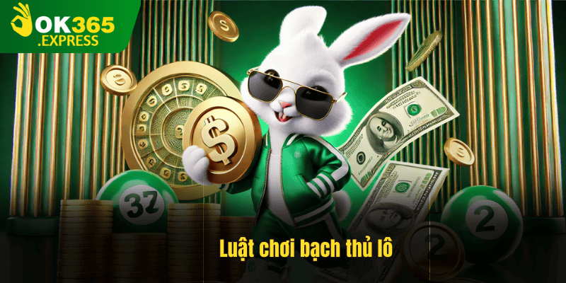 Chỉ cho bạn về luật chơi bạch thủ lô