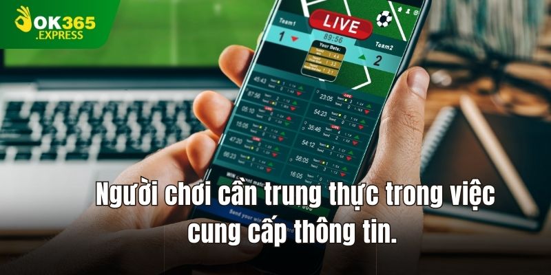 Người chơi có trách nhiệm cần trung thực trong việc cung cấp thông tin.