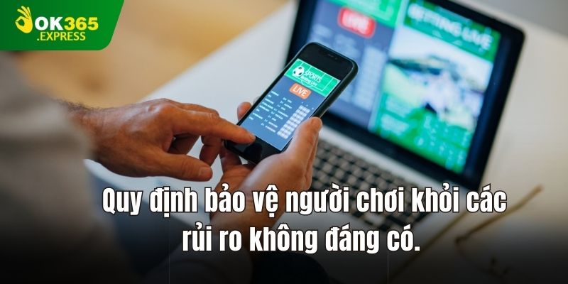Quy định bảo vệ người chơi khỏi các rủi ro không đáng có.