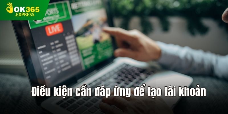 Điều kiện cần đáp ứng để tạo tài khoản