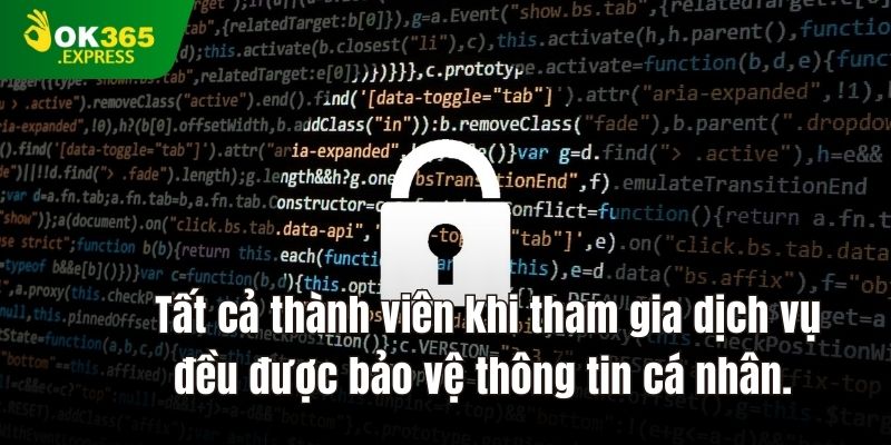 Tất cả thành viên khi tham gia dịch vụ đều được bảo vệ thông tin cá nhân.